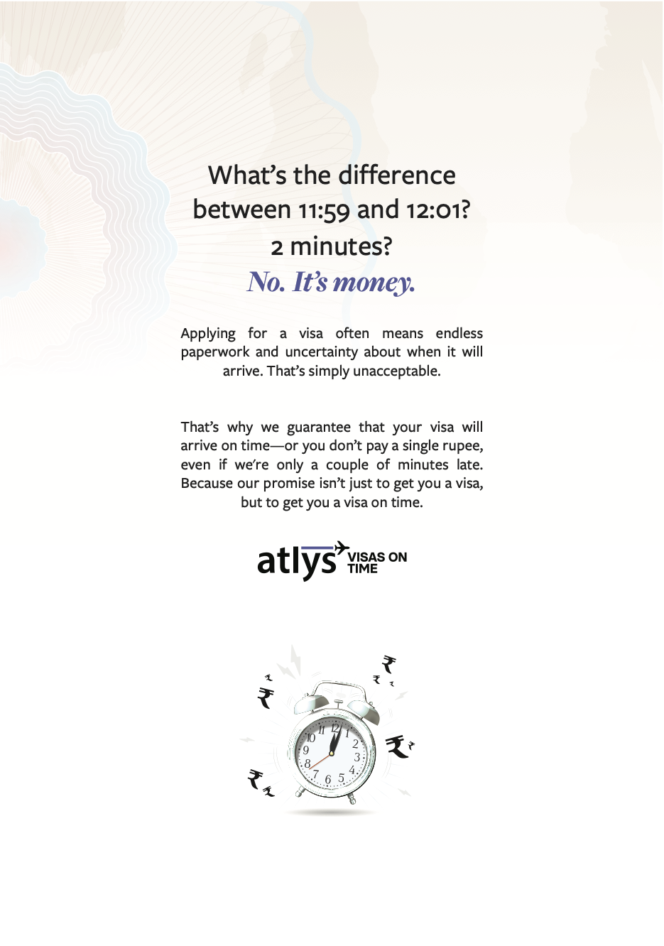 Atlys print ad with an alarm clock and rupee symbols: “What’s the difference between 11:59 and 12:01? 2 minutes? No. It’s money.”